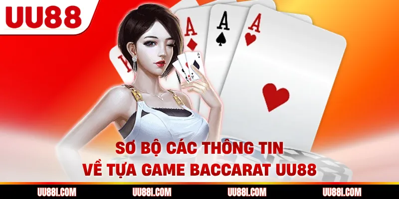 Sơ bộ các thông tin về tựa game baccarat UU88