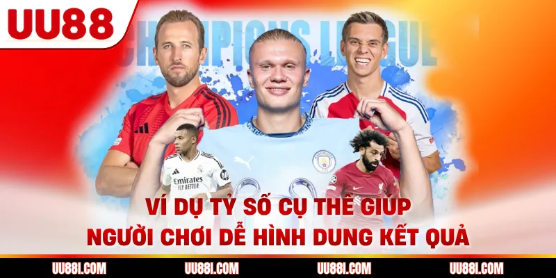 Ví dụ tỷ số cụ thể giúp người chơi dễ hình dung kết quả